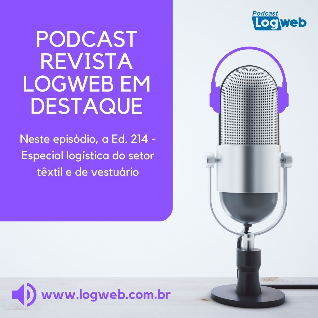 Podcast Revista Logweb em Destaque Ed. 214 – A logística no setor têxtil e de vestuário