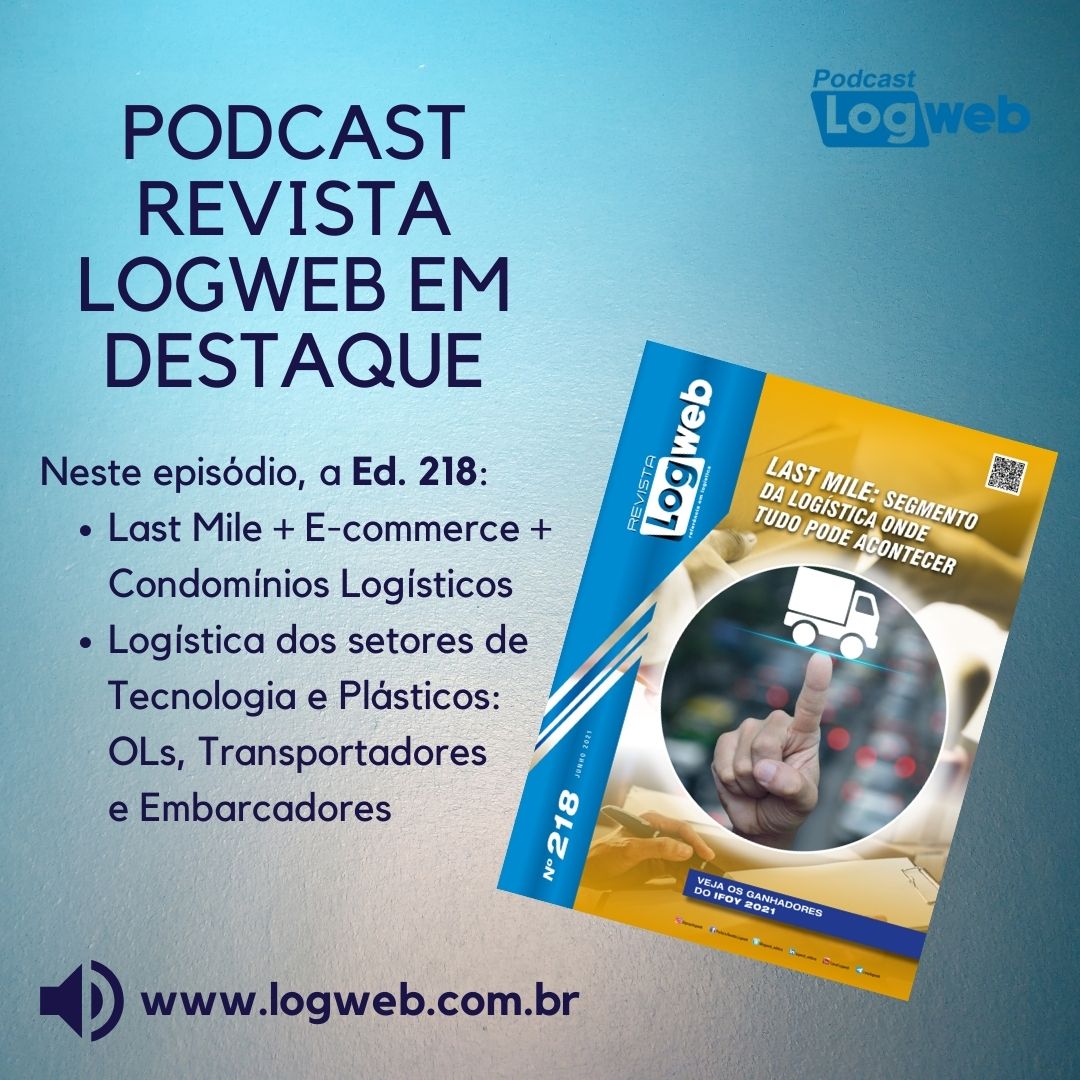 Podcast Revista Logweb em Destaque Ed. 218 – Last Mile, e-commerce e condomínios logísticos